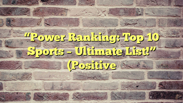 “Power Ranking: Top 10 Sports – Ultimate List!” (Positive